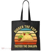 Bigger The Fupa Tastier The Chalupa Tote Bag thumb 0