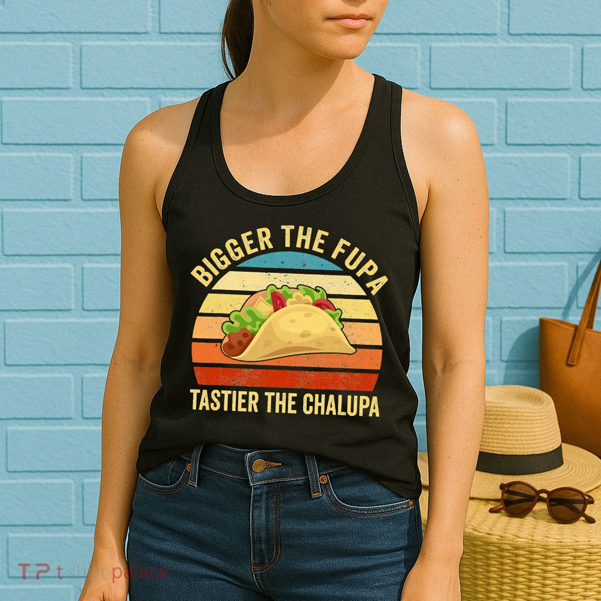 Bigger The Fupa Tastier The Chalupa Women's Tank Top