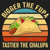 Bigger The Fupa Tastier The Chalupa Hat thumb 2