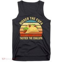 Bigger The Fupa Tastier The Chalupa Tank Top thumb 0