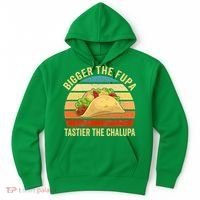 Bigger The Fupa Tastier The Chalupa Hoodie thumb 0