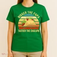 Bigger The Fupa Tastier The Chalupa T-Shirt thumb 4
