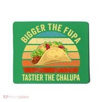 Bigger The Fupa Tastier The Chalupa Mousepad thumb 0