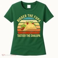 Bigger The Fupa Tastier The Chalupa Women's T-Shirt thumb 0