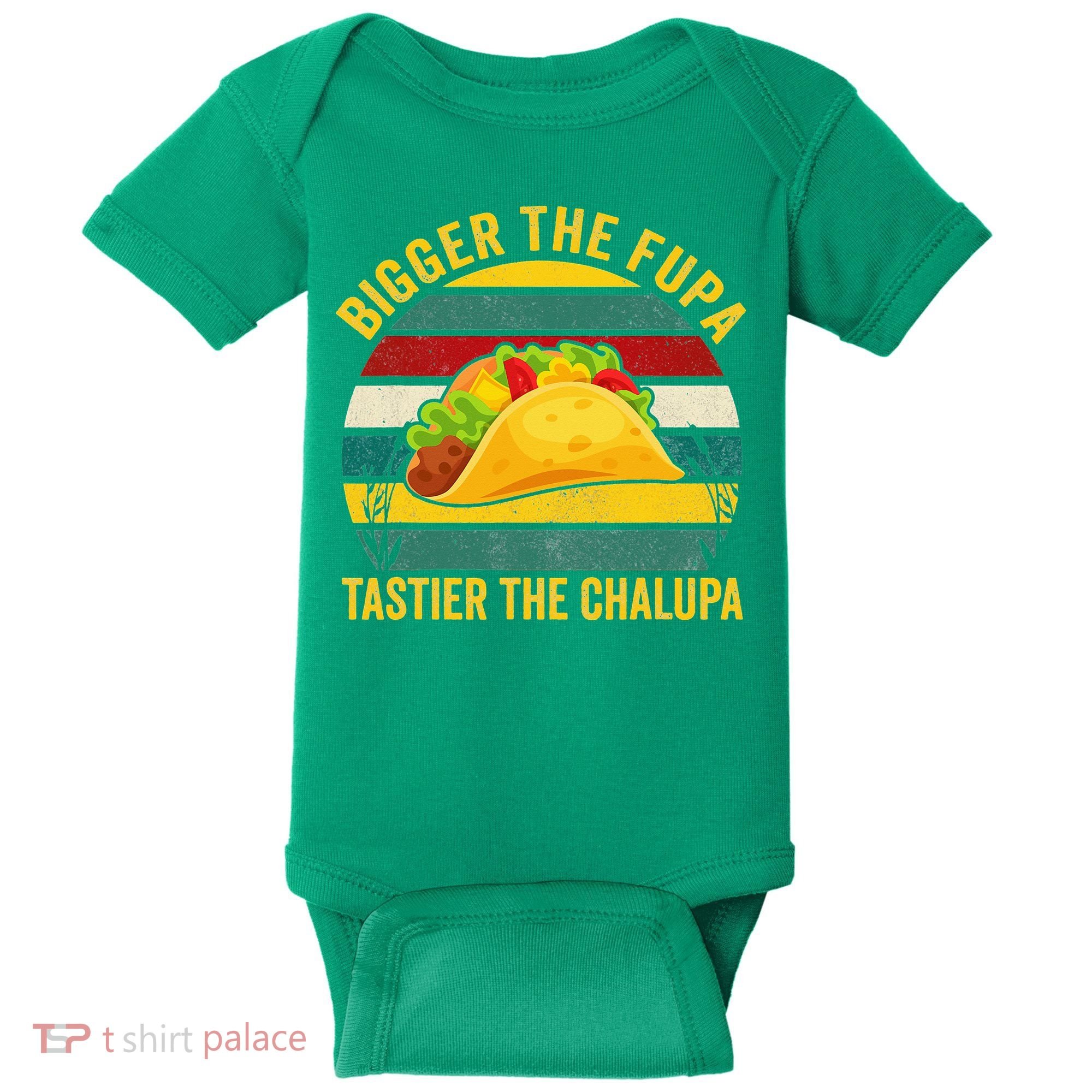 Bigger The Fupa Tastier The Chalupa Baby Bodysuit
