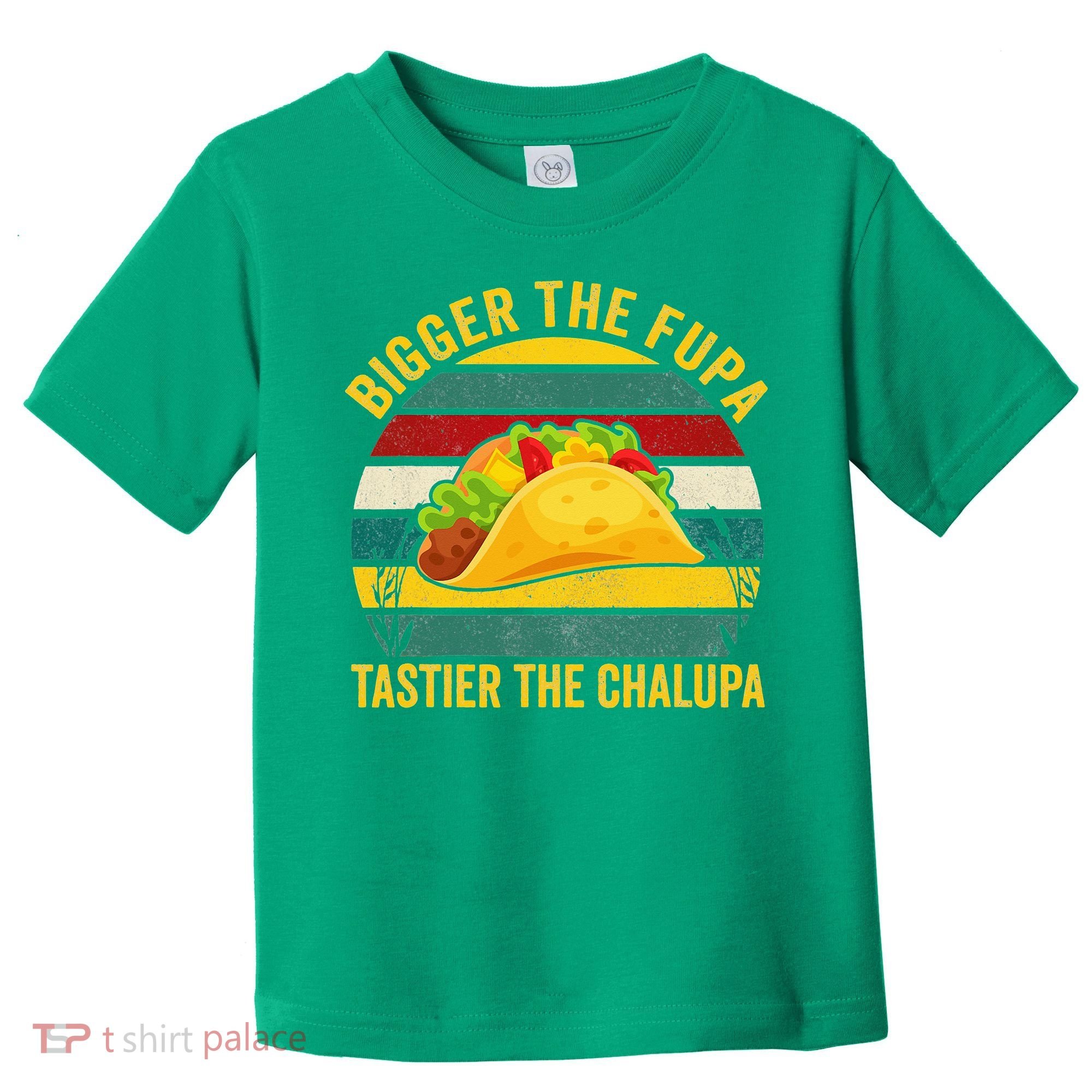 Bigger The Fupa Tastier The Chalupa Toddler T-Shirt