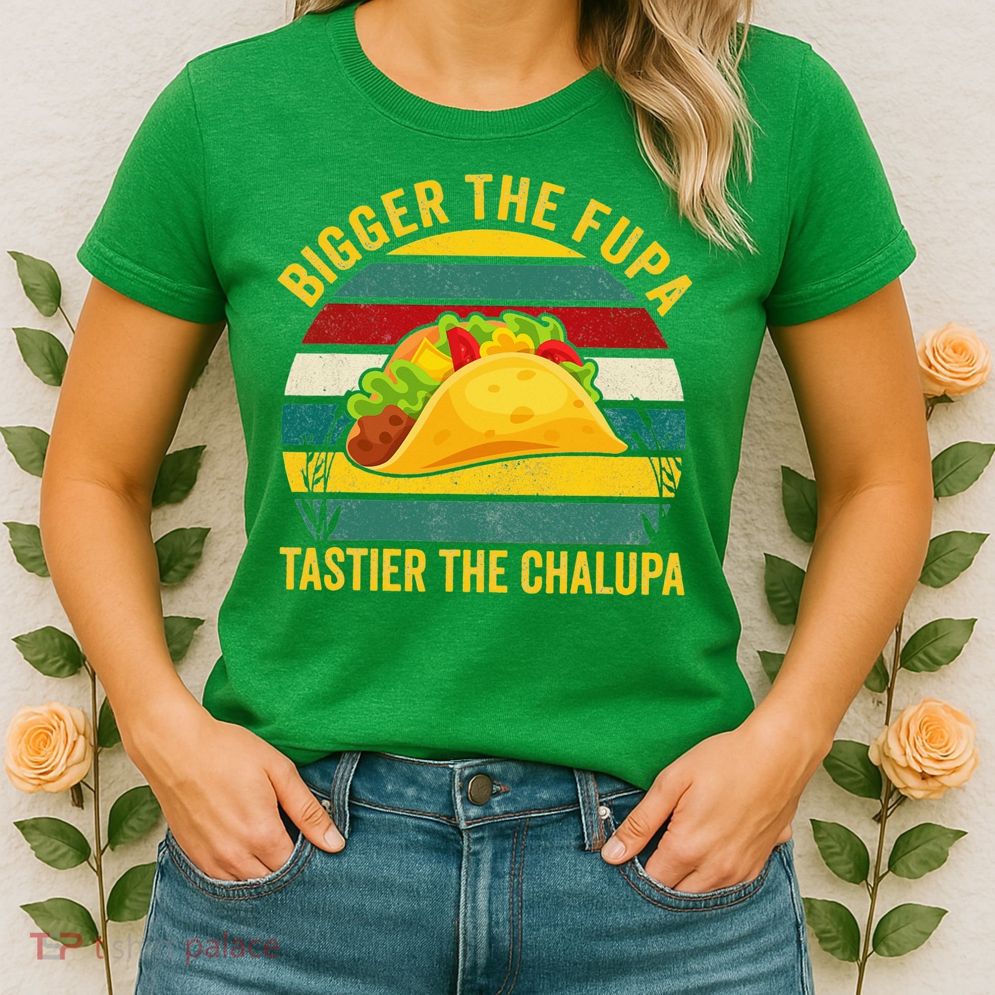 Bigger The Fupa Tastier The Chalupa Women's T-Shirt