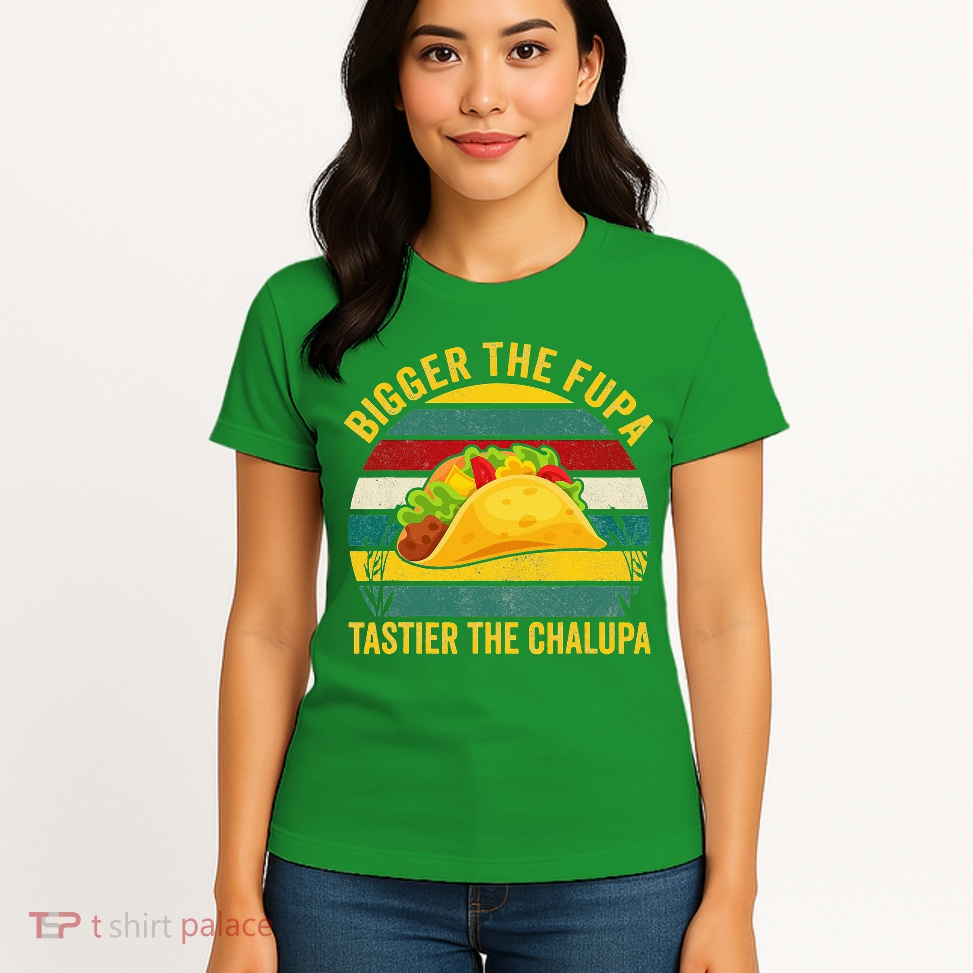 Bigger The Fupa Tastier The Chalupa Women's T-Shirt