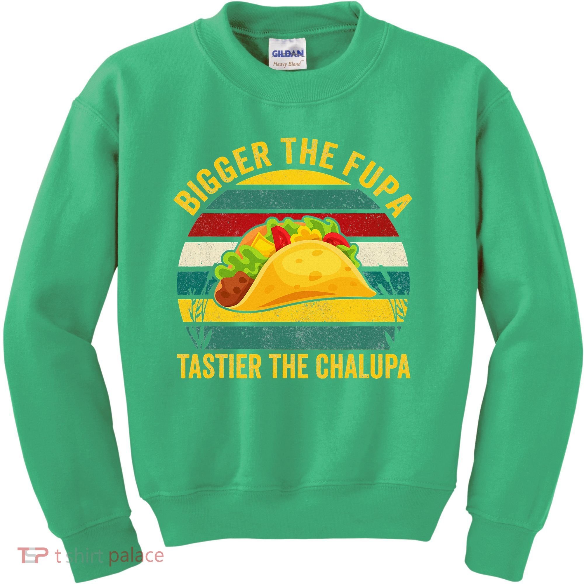 Bigger The Fupa Tastier The Chalupa Kids Sweatshirt