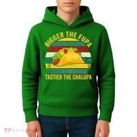 Bigger The Fupa Tastier The Chalupa Kids Hoodie thumb 4