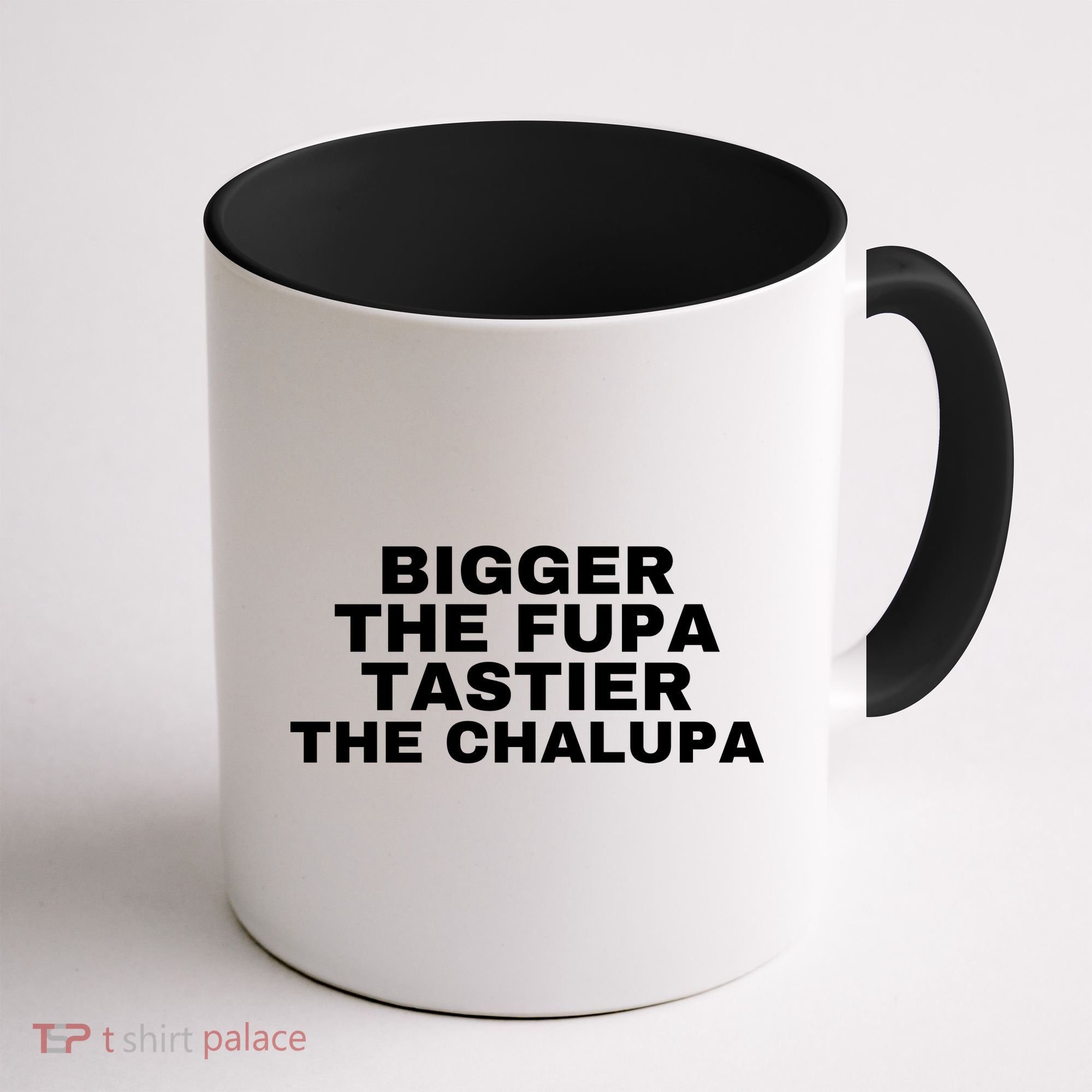 Bigger The Fupa Tastier The Chalupa Coffee Mug