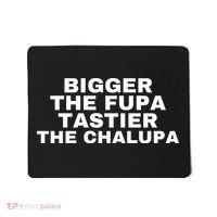 Bigger The Fupa Tastier The Chalupa Mousepad thumb 0