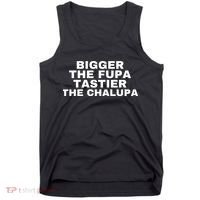 Bigger The Fupa Tastier The Chalupa Tank Top thumb 0
