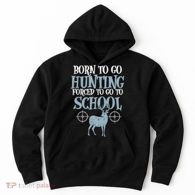 Born To Go Hunting Forced School Funny Hunter Boy Hoodie