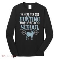 Born To Go Hunting Forced School Funny Hunter Boy Long Sleeve Shirt thumb 0
