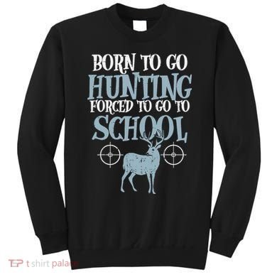Born To Go Hunting Forced School Funny Hunter Boy Sweatshirt