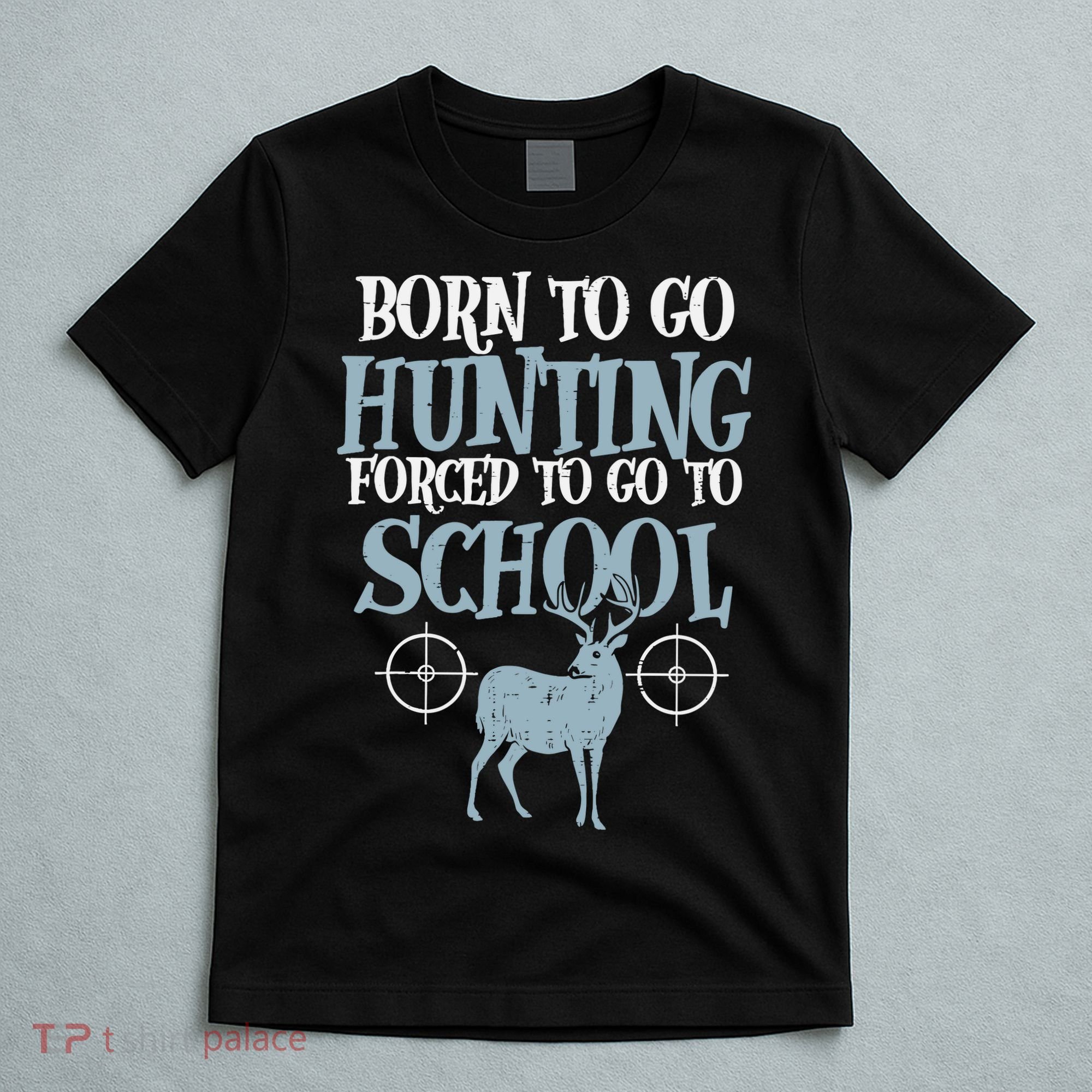 Born To Go Hunting Forced School Funny Hunter Boy T-Shirt