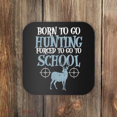 Born To Go Hunting Forced School Funny Hunter Boy Coaster