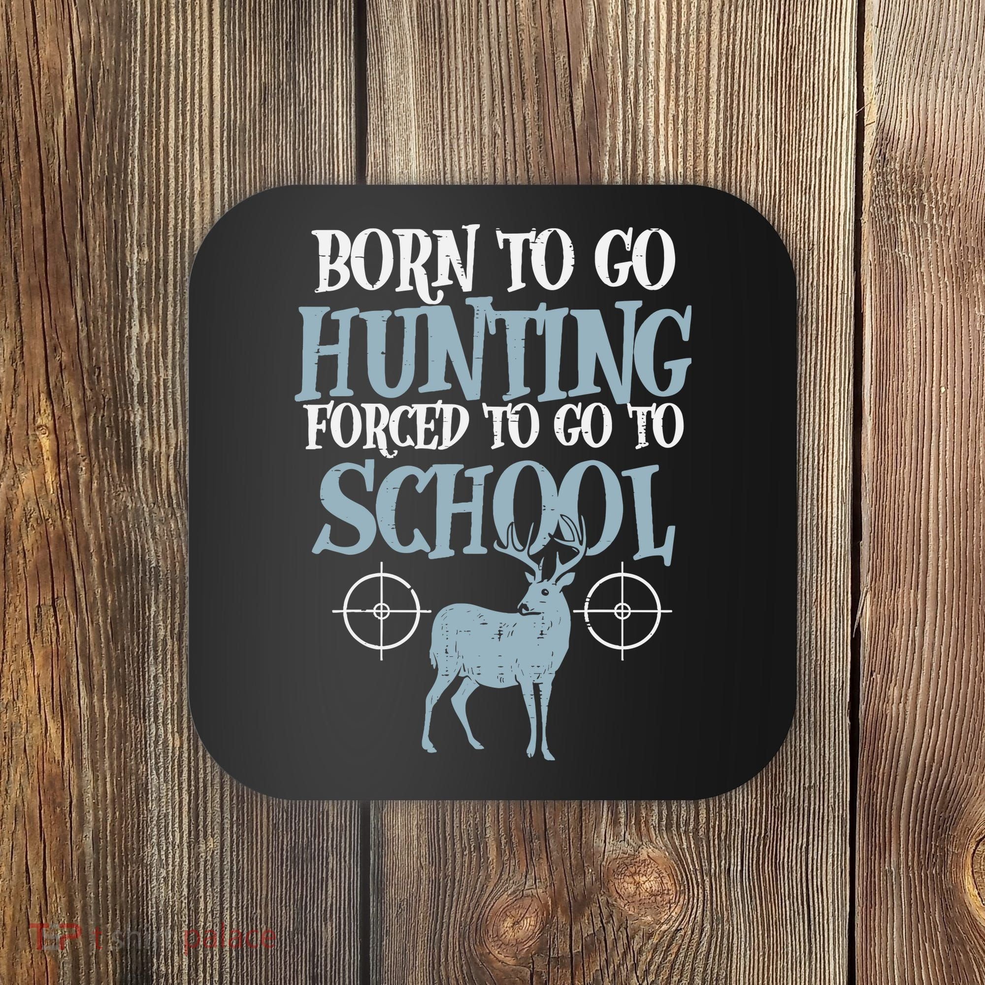 Born To Go Hunting Forced School Funny Hunter Boy Coaster