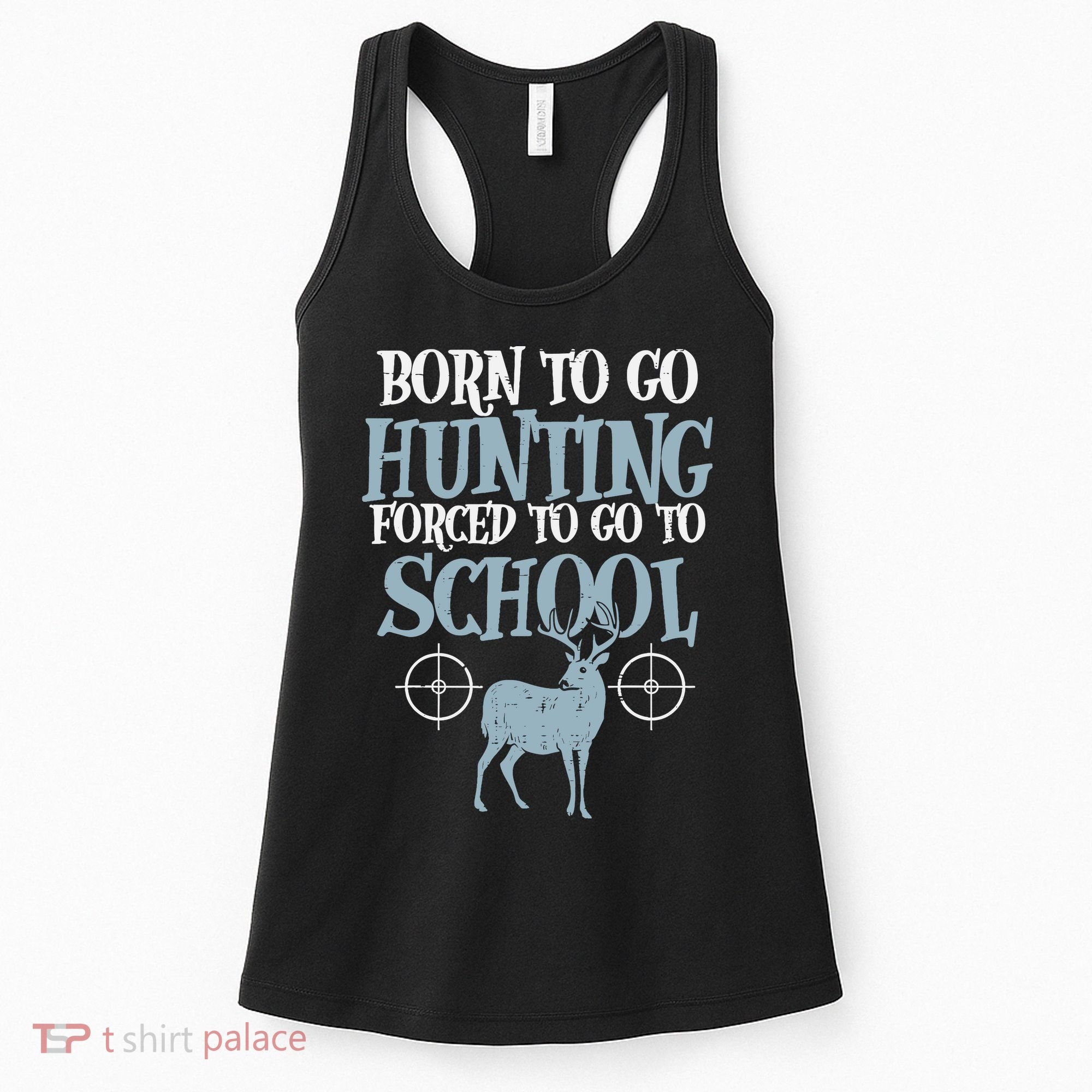Born To Go Hunting Forced School Funny Hunter Boy Women's Tank Top
