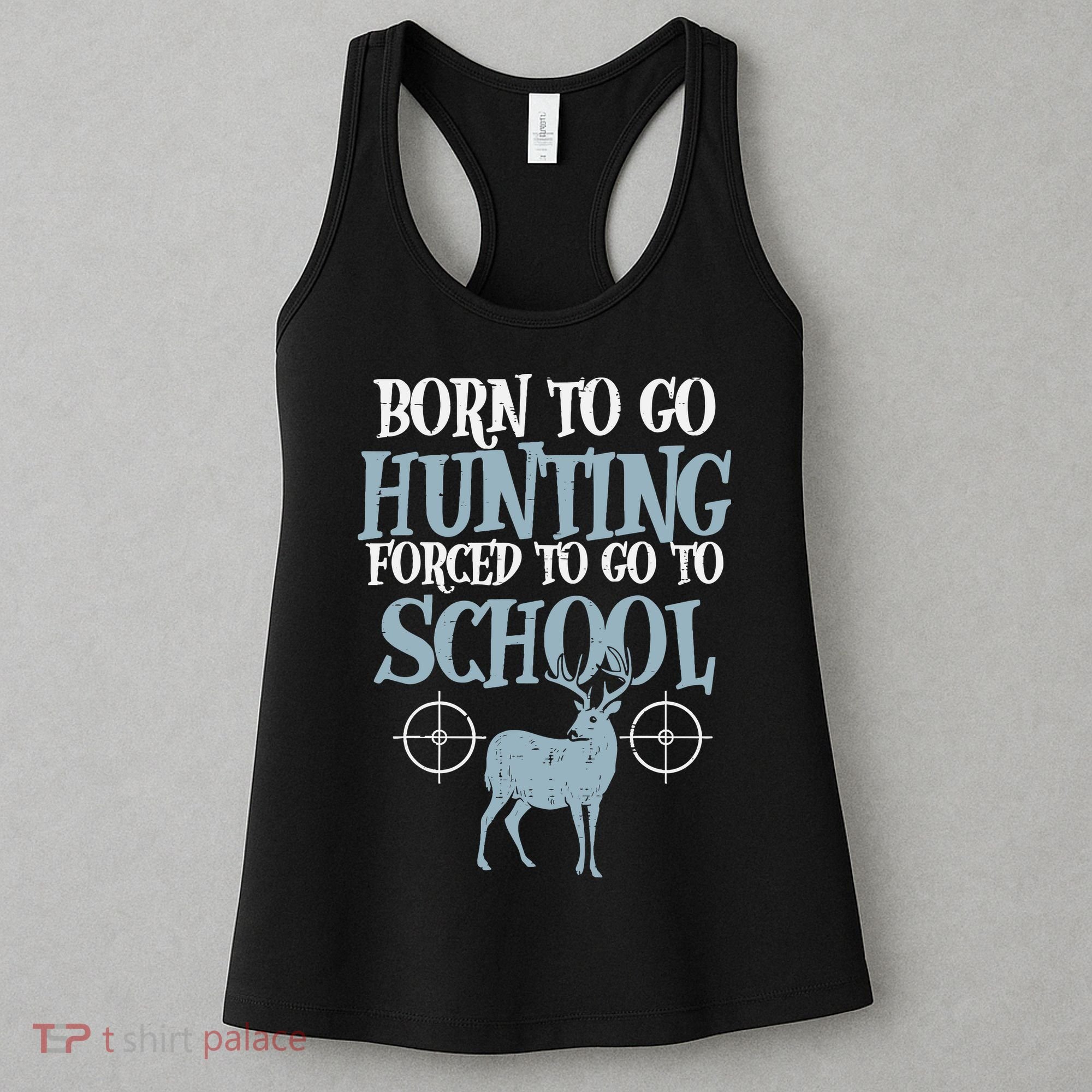 Born To Go Hunting Forced School Funny Hunter Boy Women's Tank Top