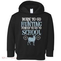 Born To Go Hunting Forced School Funny Hunter Boy Toddler Hoodie thumb 0