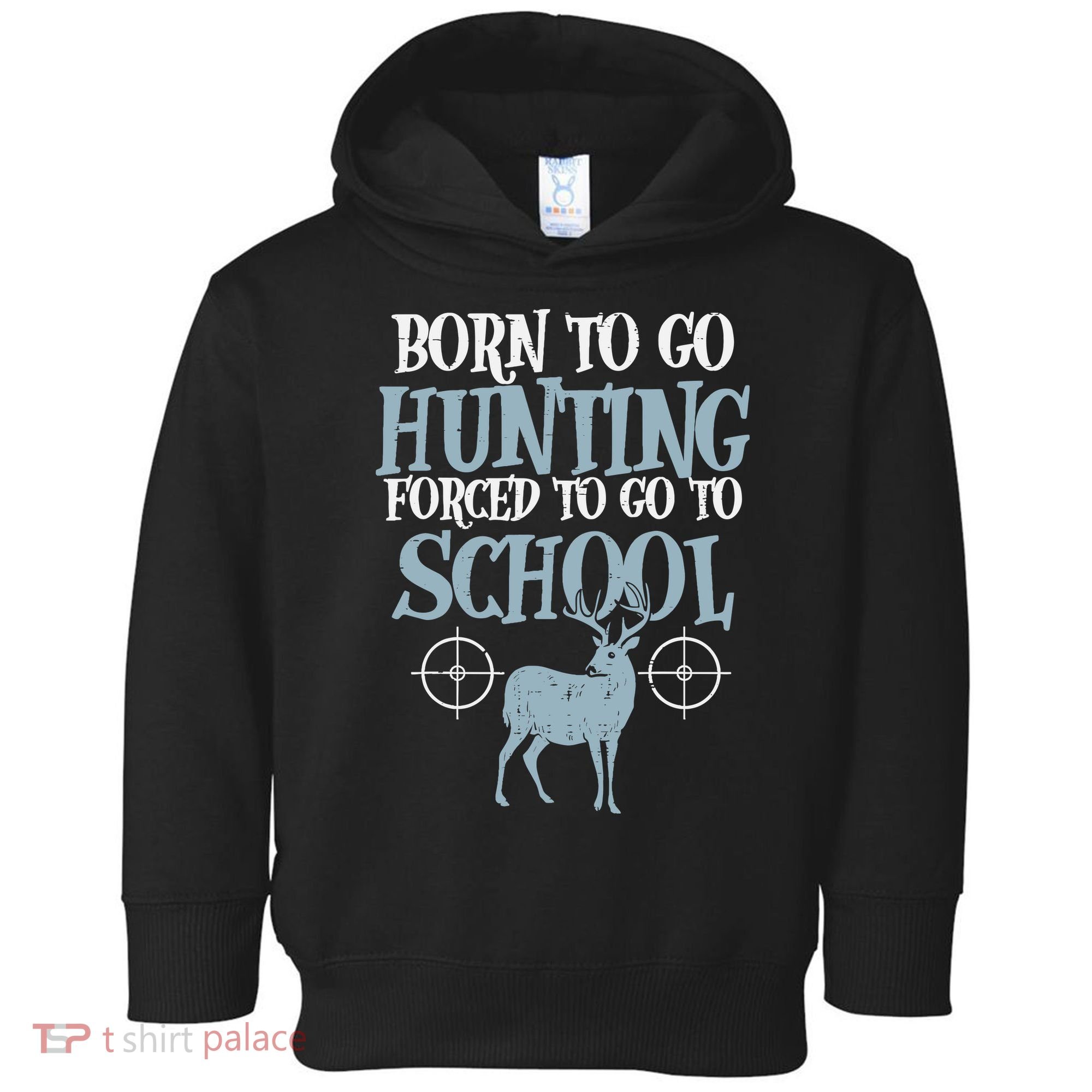 Born To Go Hunting Forced School Funny Hunter Boy Toddler Hoodie