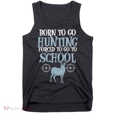 Born To Go Hunting Forced School Funny Hunter Boy Tank Top