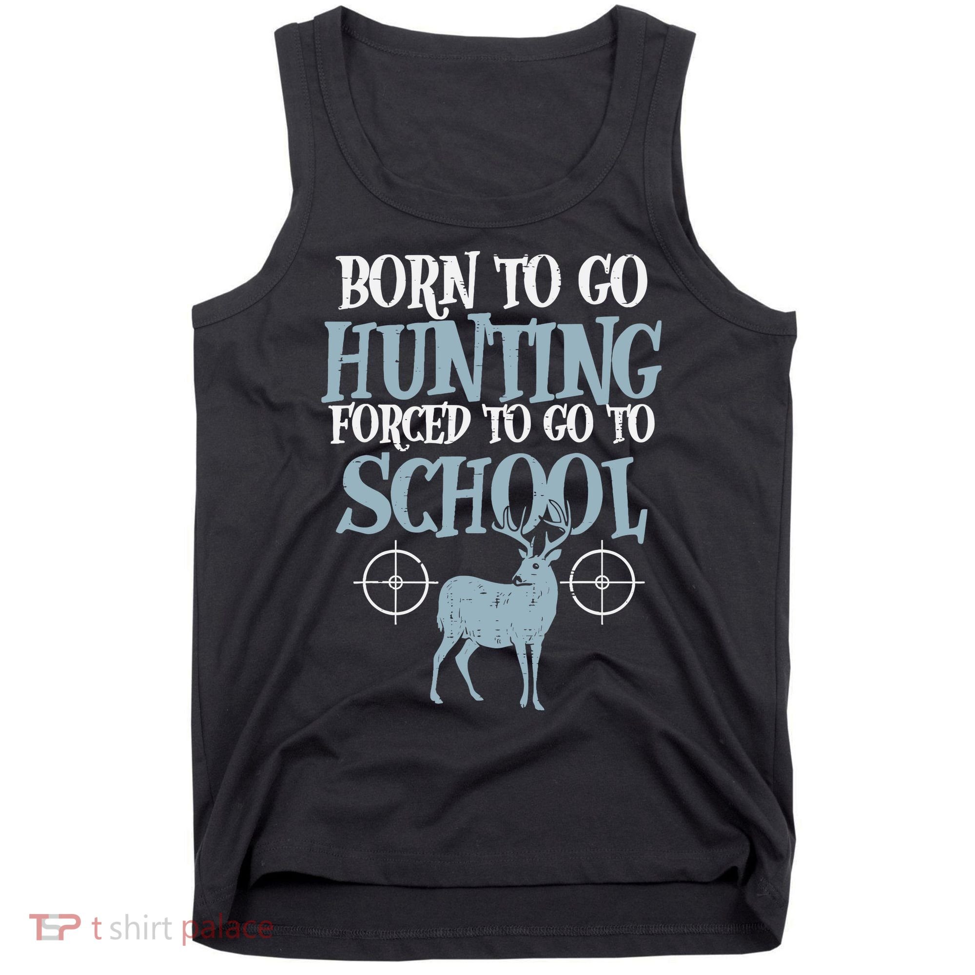 Born To Go Hunting Forced School Funny Hunter Boy Tank Top