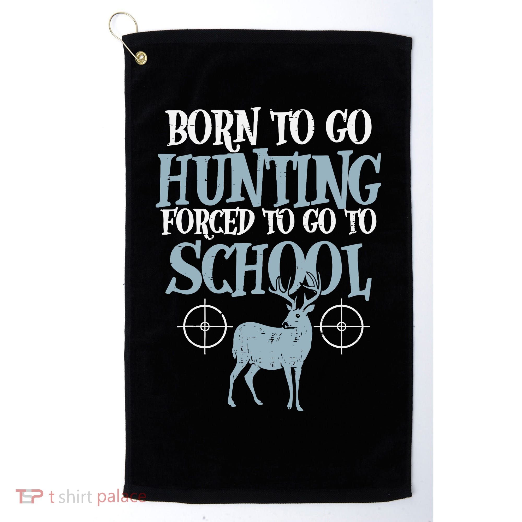 Born To Go Hunting Forced School Funny Hunter Boy Golf Towel
