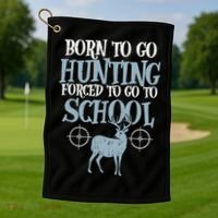 Born To Go Hunting Forced School Funny Hunter Boy Golf Towel thumb 1