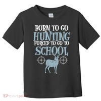 Born To Go Hunting Forced School Funny Hunter Boy Toddler T-Shirt thumb 0