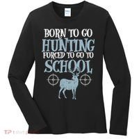 Born To Go Hunting Forced School Funny Hunter Boy Women's Long Sleeve Shirt thumb 0