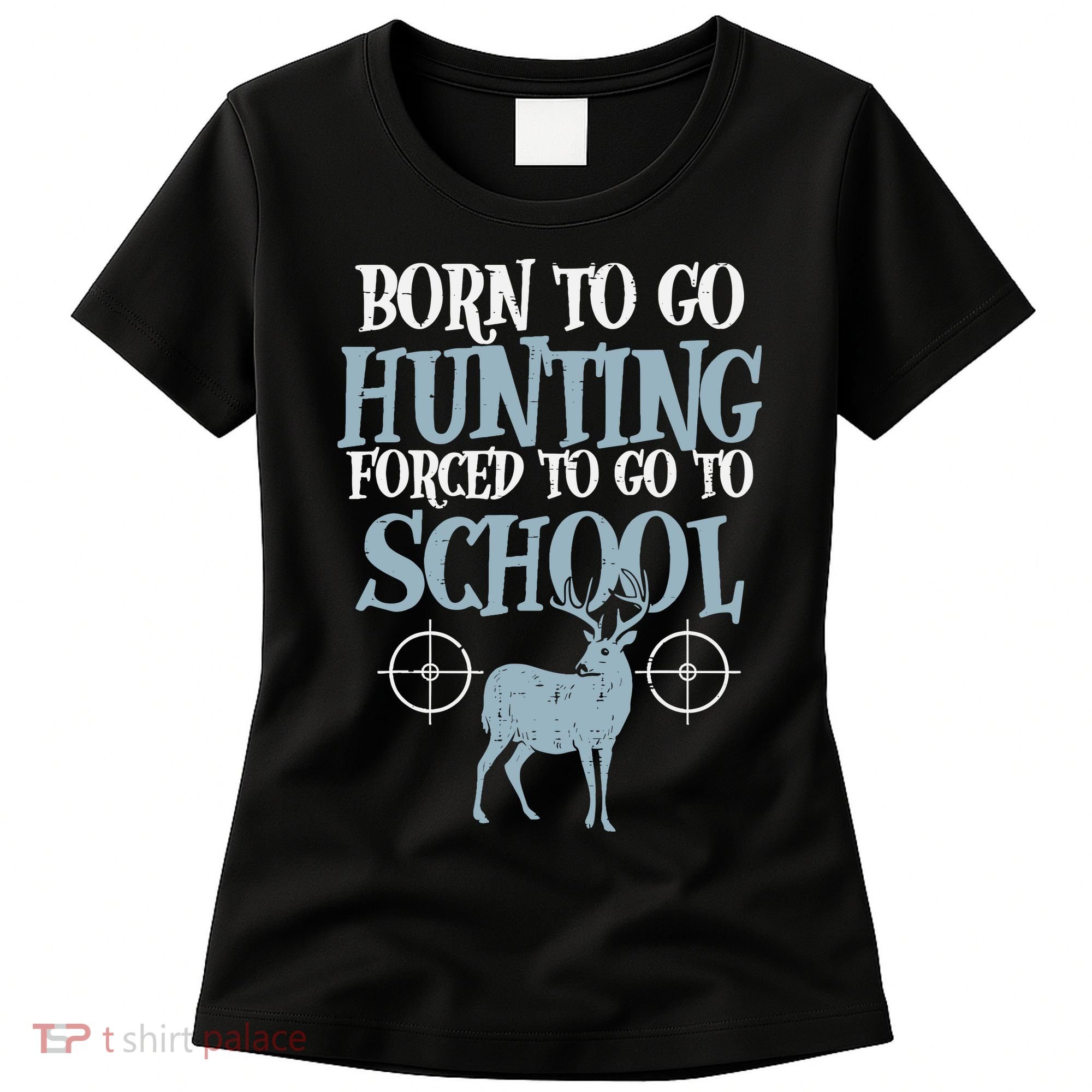 Born To Go Hunting Forced School Funny Hunter Boy Women's T-Shirt