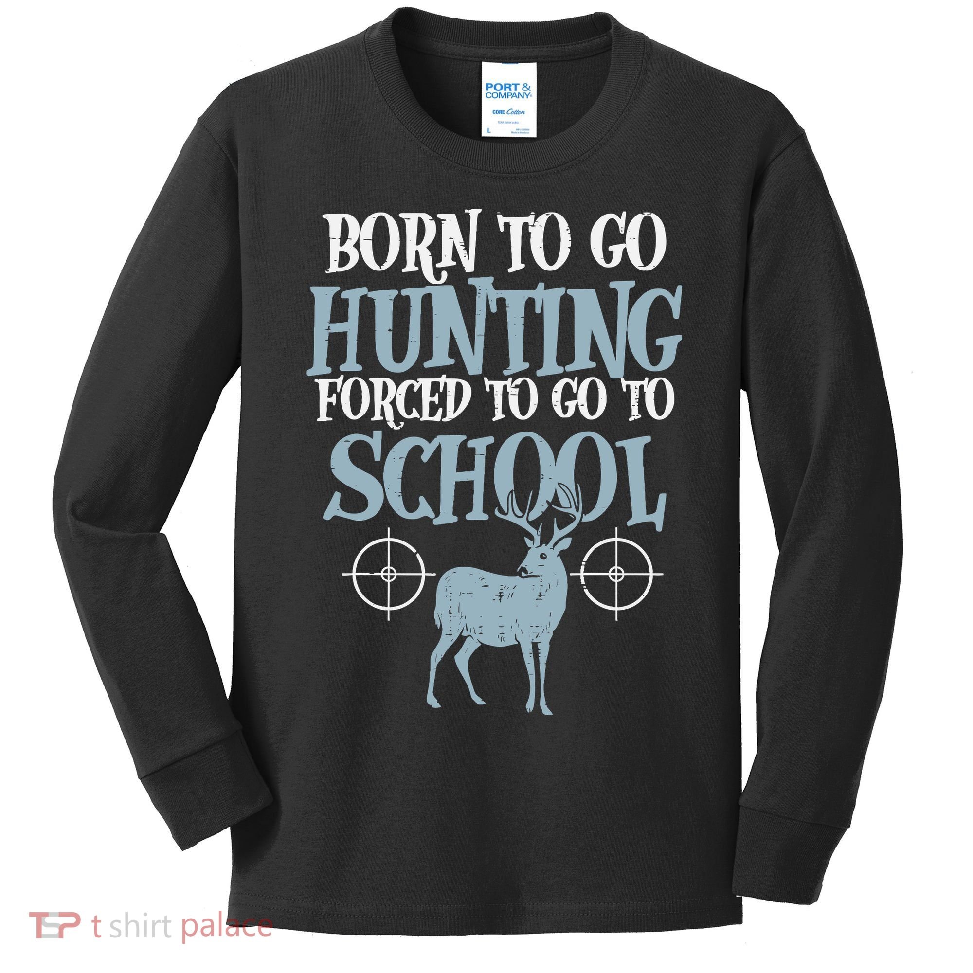 Born To Go Hunting Forced School Funny Hunter Boy Kids Long Sleeve Shirt