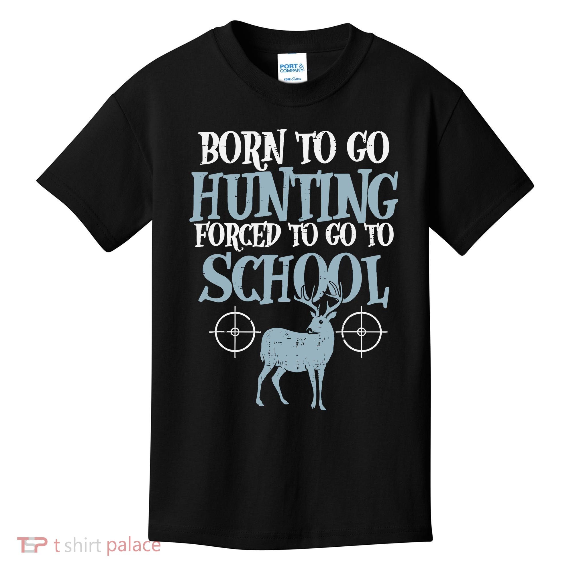 Born To Go Hunting Forced School Funny Hunter Boy Kids T-Shirt