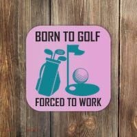 Born To Golf Forced To Work Coaster thumb 0
