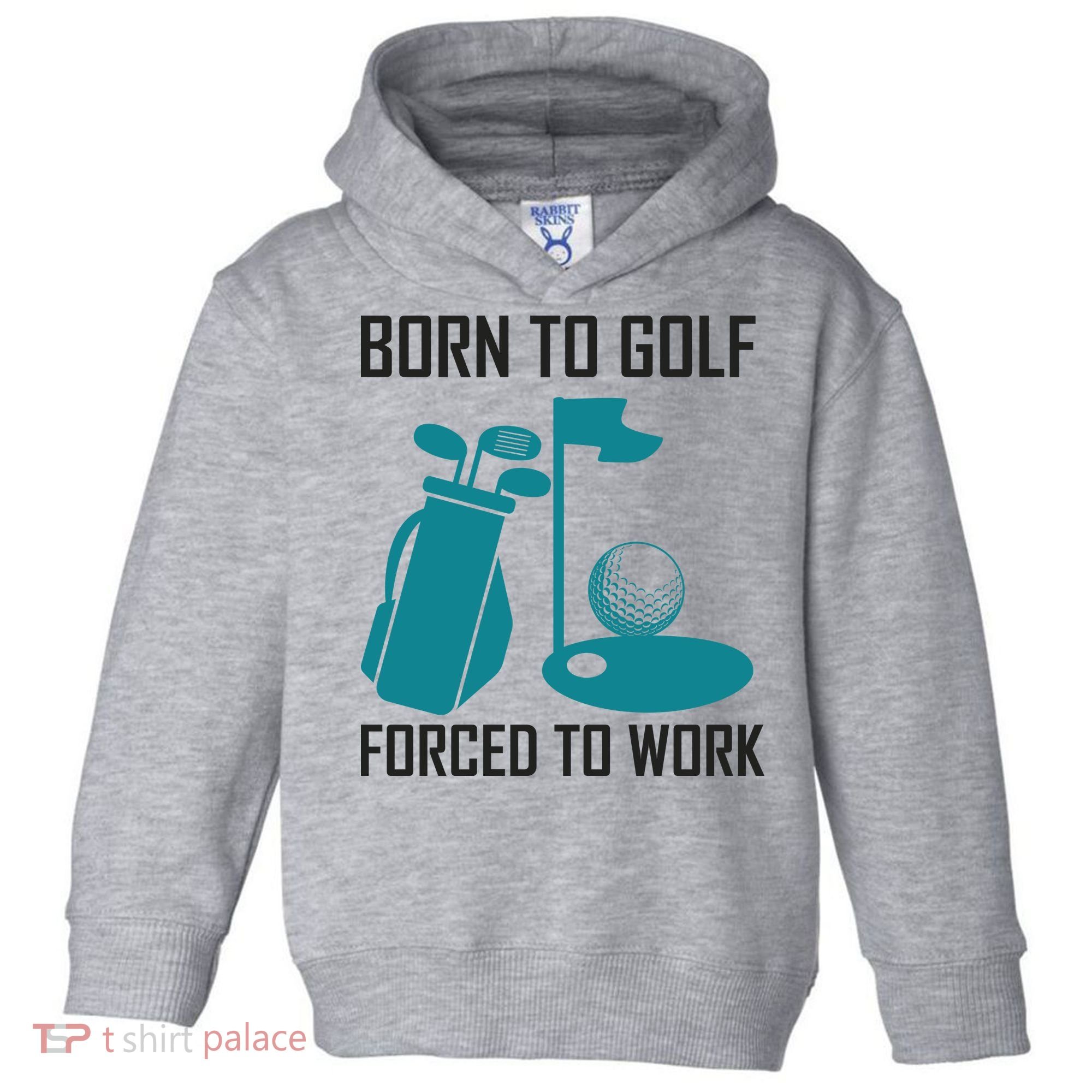 Born To Golf Forced To Work Toddler Hoodie