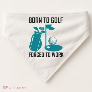 Born To Golf Forced To Work USA-Made Doggie Bandana