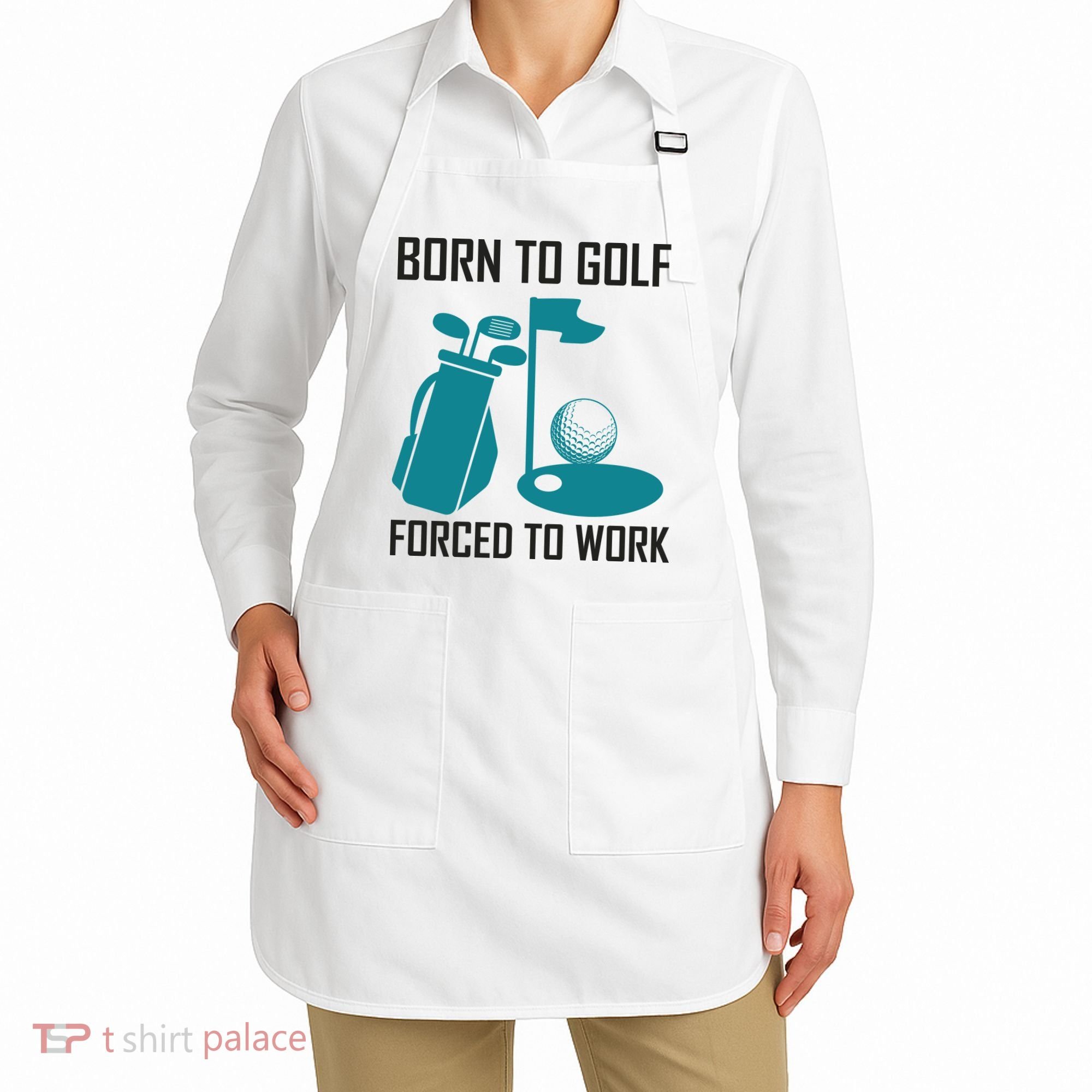 Born To Golf Forced To Work Apron