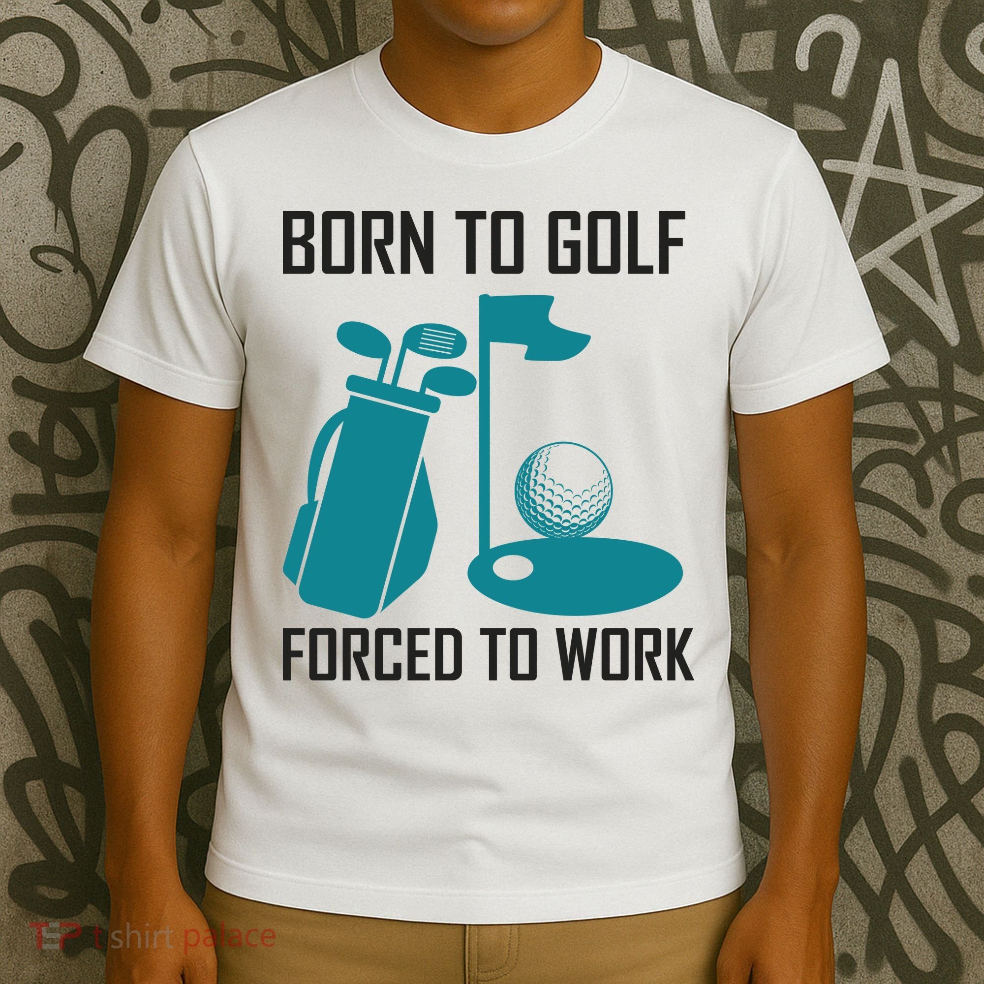 Born To Golf Forced To Work T-Shirt