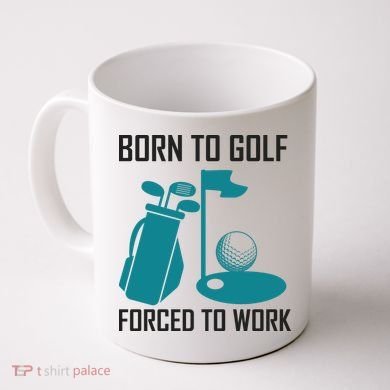 Born To Golf Forced To Work Coffee Mug
