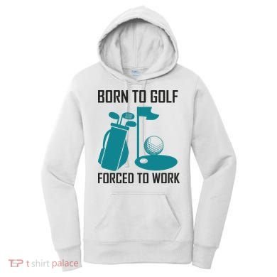 Born To Golf Forced To Work Women's Hoodie