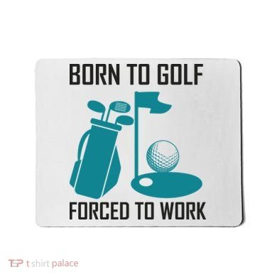 Born To Golf Forced To Work Mousepad