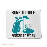 Born To Golf Forced To Work Mousepad thumb 0