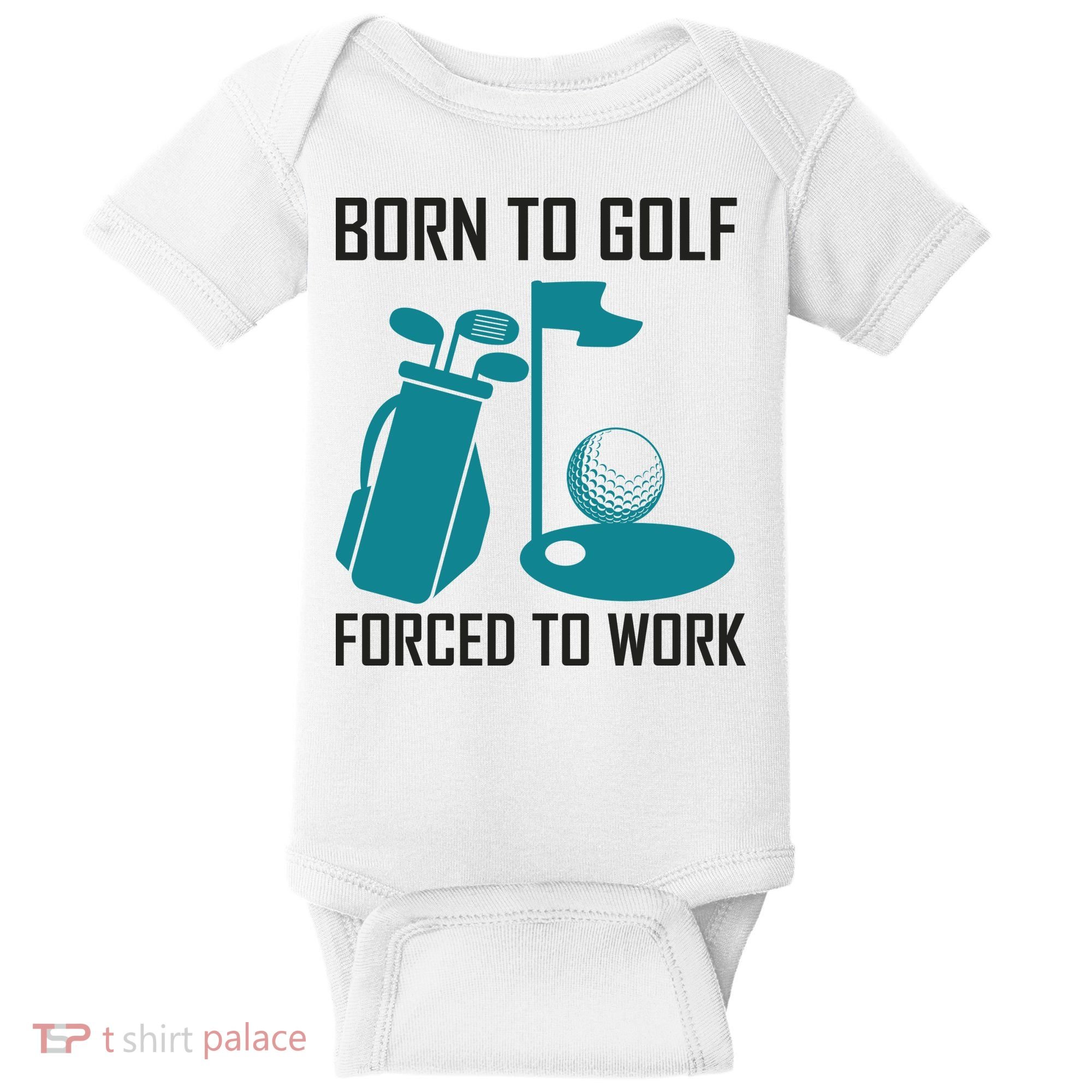Born To Golf Forced To Work Baby Bodysuit