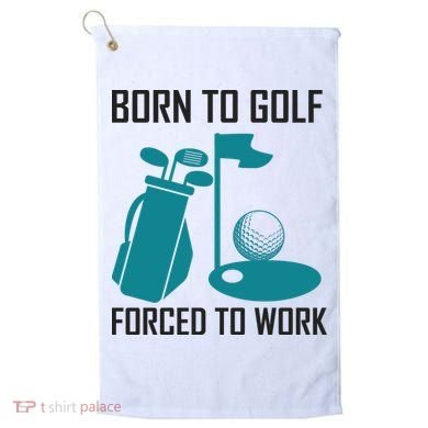 Born To Golf Forced To Work Golf Towel