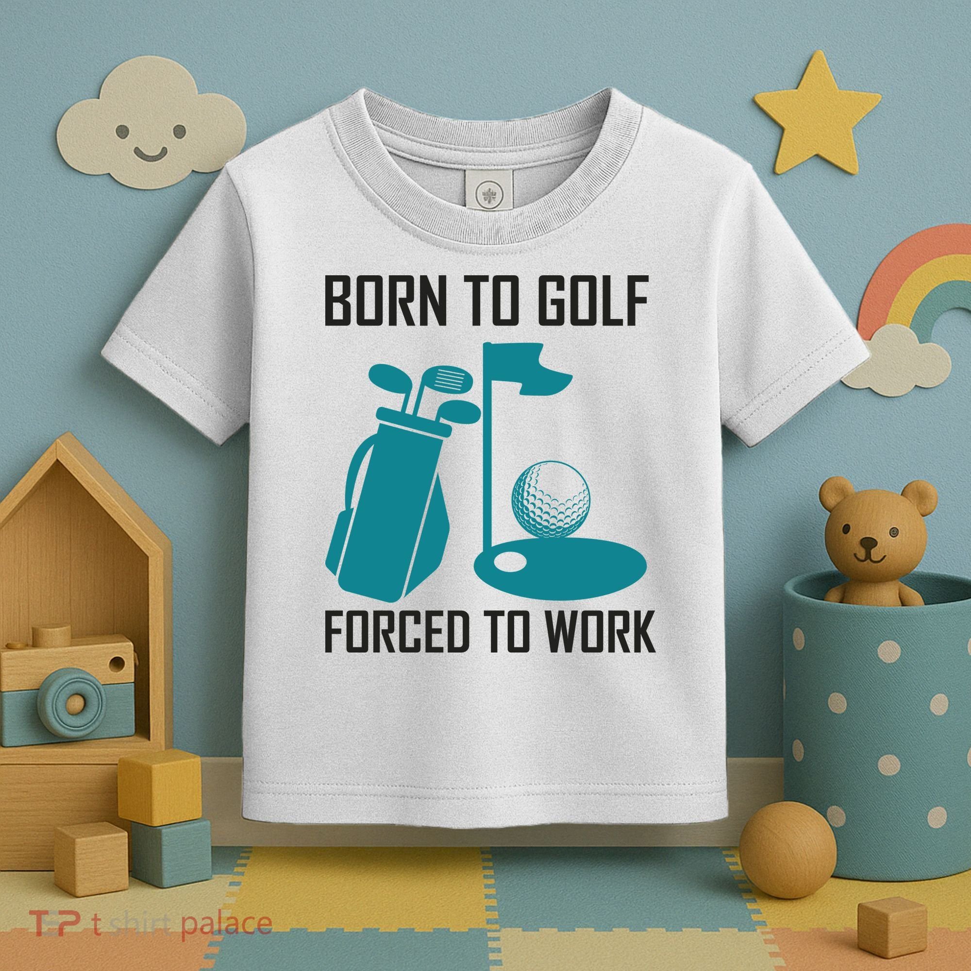 Born To Golf Forced To Work Toddler T-Shirt