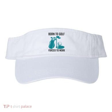 Born To Golf Forced To Work Visor