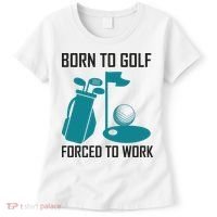 Born To Golf Forced To Work Women's T-Shirt thumb 0